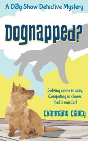 Dognapped? de Charmaine Clancy