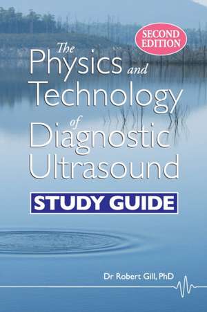 The Physics and Technology of Diagnostic Ultrasound de Robert Wyatt Gill