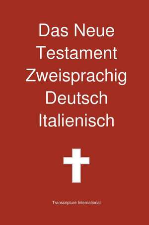 Das Neue Testament Zweisprachig, Deutsch - Italienisch de Transcripture International