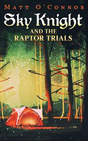 Sky Knight and the Raptor Trials de Matt O'Connor