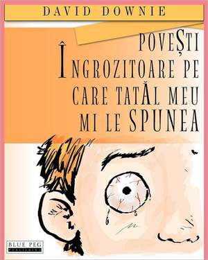 Povesti Ingrozitoare Pe Care Tatal Meu Mi Le Spunea (Romanian Edition) de David Downie