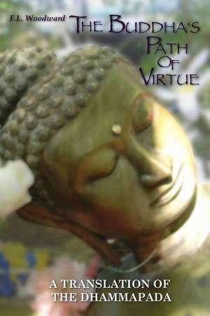 The Buddha's Path of Virtue: A Translation of the Dhammapada de F.L. WOODWARD