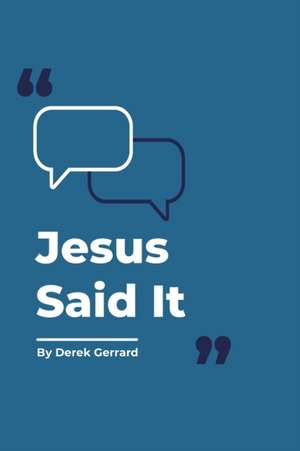 Jesus Said It de Derek Gerrard