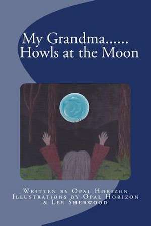 My Grandma....Howls at the Moon de Opal Horizon