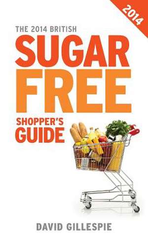 The 2014 British Sugar Free Shopper's Guide de David Gillespie