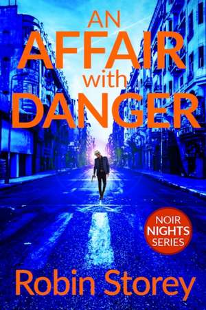 An Affair With Danger de Robin Anne Storey