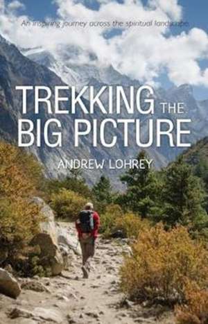 Trekking the Big Picture de Andrew Lohrey