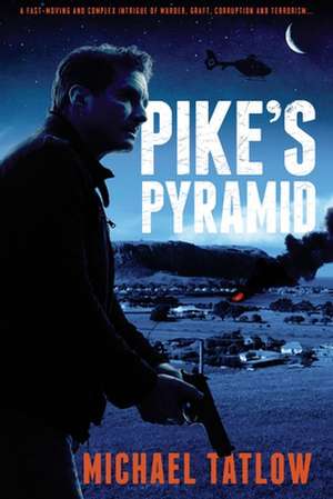 Pike's Pyramid: A Fight Against a Global Marketing Network & Crime Czars Funding de Michael Tatlow