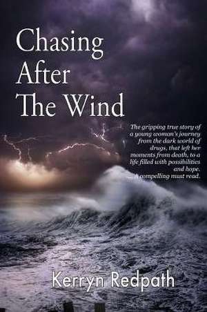 Chasing After The Wind de Kerryn Annette Redpath