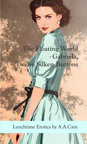 The Floating World - Gabriela, Twelve Silken Buttons de A. A. Cain