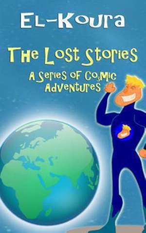 The Lost Stories: A Series of Cosmic Adventures de Karl El-Koura