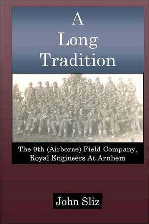 A Long Tradition: The 9th (Airborne) Field Company, Royal Engineers de John Sliz