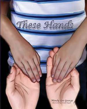 These Hands de Mrs Mindy Lee D. George