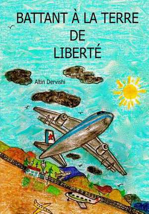 Battant a la Terre de Liberte de Altin Dervishi