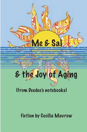 Me & Sal, & the Joy of Aging de Cecilia Mavrow