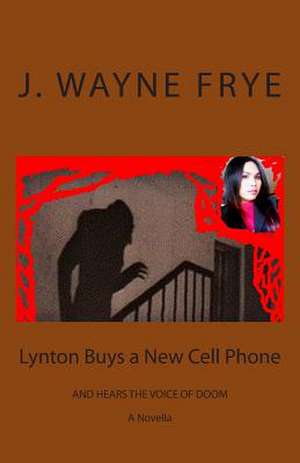 Lynton Buys a New Cell Phone and Hears the Voice of Doom: Avenging Angel for the Forgotten in the City of Lost Hope de J. Wayne Frye