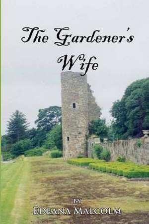 The Gardener's Wife de MS Edeana Malcolm