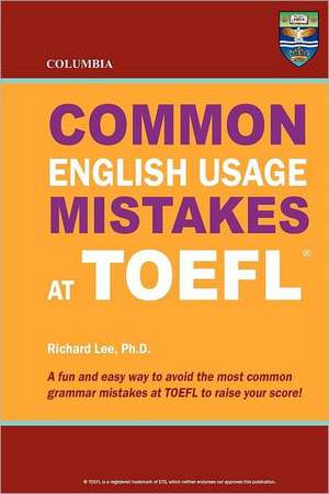 Columbia Common English Usage Mistakes at TOEFL: Thrice Weird Tales from the Opheliaverse de Richard Lee Ph. D.