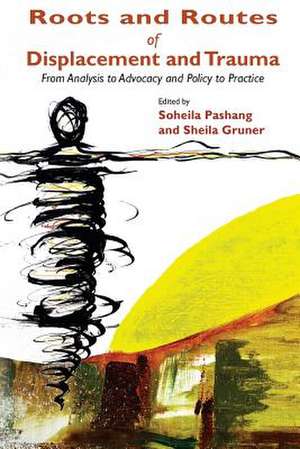 Roots and Routes of Displacement and Trauma de Soheila Pashang