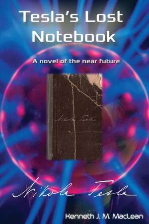 Tesla's Lost Notebook de Kenneth J Maclean