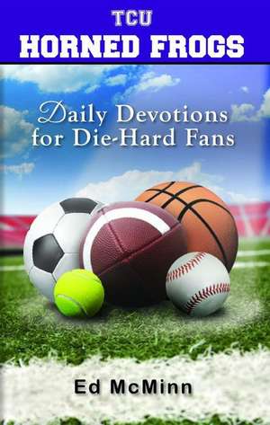 Daily Devotions for Die-Hard Fans TCU Horned Frogs de Ed McMinn