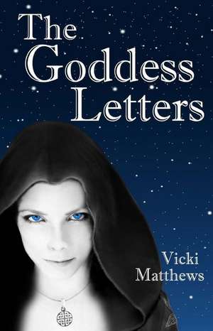 The Goddess Letters de Vicki Matthews