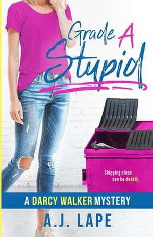 Grade A Stupid de A J Lape