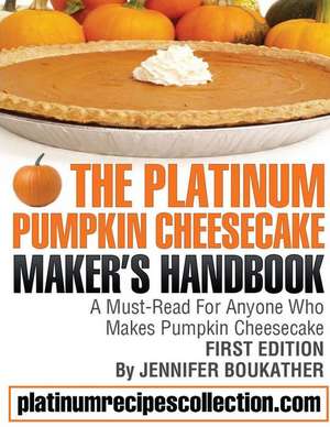 The Platinum Pumpkin Cheesecake Maker's Handbook de Jennifer Boukather