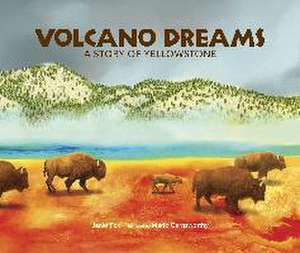 Volcano Dreams: A Story of Yellowstone de Janet Fox