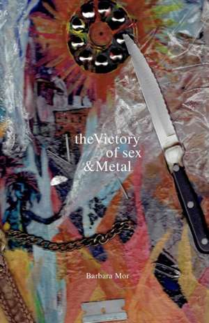 The Victory of Sex and Metal de Barbara Mor