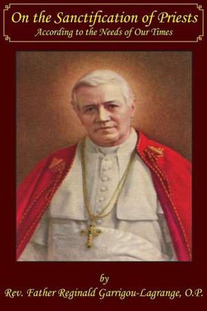 On the Sanctification of Priests According to the Needs of Our Times de Rev Fr Reginald Garrigou-Lagrange