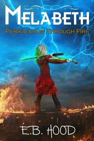 Melabeth Purification Through Fire: Purification Through Fire de E. B. Hood