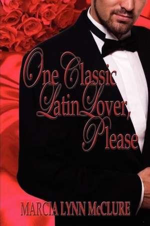 One Classic Latin Lover, Please de Marcia Lynn McClure