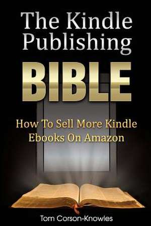 The Kindle Publishing Bible de Tom Corson-Knowles