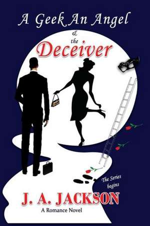 A Geek, an Angel & the Deceiver de J. A. Jackson