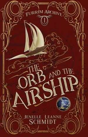 The Orb and the Airship de Jenelle Leanne Schmidt