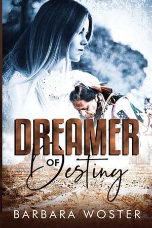 Dreamer of Destiny de Barbara Woster