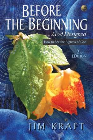 Before The Beginning: God Designed de Jim Kraft