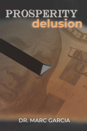 Prosperity Delusion de Marc Garcia