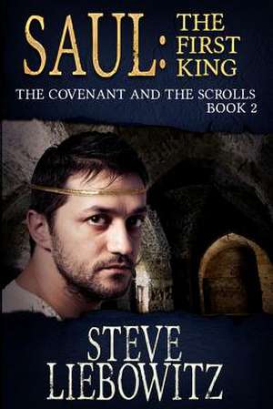 Saul First King Book Two the Covenant and the Scrolls: The Art and Practice of Seed Saving de Steve Liebowitz Ed D.