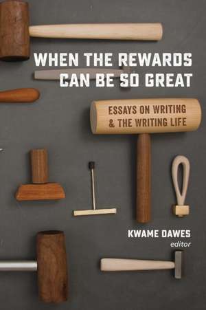 When the Rewards Can Be So Great de Kwame Dawes