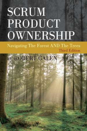 Scrum Product Ownership: Navigating The Forest AND The Trees de Robert Galen