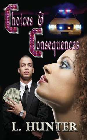 Choices and Consequences de L. Hunter