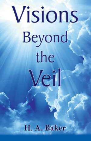 Visions Beyond the Veil de H. A. Baker