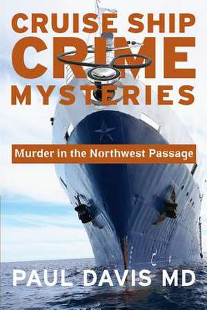 Murder in the Northwest Passage de Paul Davis MD