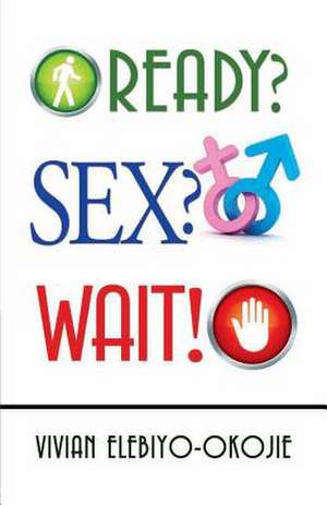 Ready? Sex? Wait! de Vivian B. Elebiyo