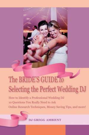 The Bride's Guide to Selecting the Perfect Wedding DJ: A Novel de Gregg Hollmann