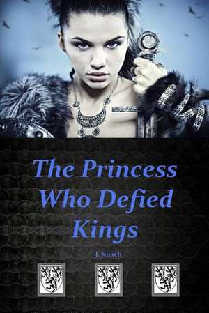 The Princess Who Defied Kings de J. Kirsch