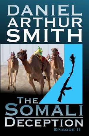 The Somali Deception Episode II de Smith, Daniel Arthur