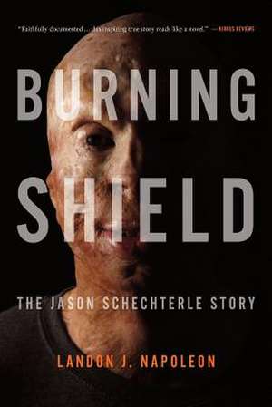 Burning Shield: The Jason Schechterle Story de Landon J. Napoleon